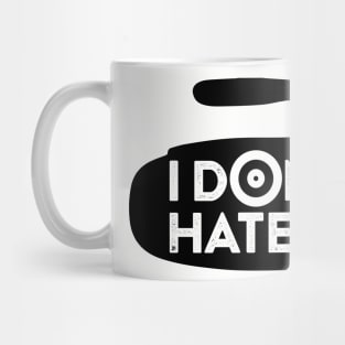 I Don't Hate it Mug